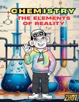 Chemistry -The Elements of Reality: Atoms, reactions, and the hidden forces that build our world—explained from scratch in under 30 minutes with ... - All you need to know in under 30 minutes) B0F3XZKX5Y Book Cover