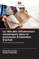 Le rôle des influenceurs numériques dans le processus d'intention d'achat (French Edition) 6206666581 Book Cover