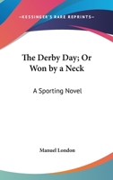 The Derby Day; Or Won by a Neck: A Sporting Novel 143267191X Book Cover