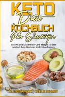 Keto-Di�t-Kochbuch F�r Einsteiger: Einfache Und Leckere Low-Carb-Rezepte F�r Jede Mahlzeit Zum Abnehmen Und Fettverbrennen (Keto Diet Cookbook for Beginners) 1802970517 Book Cover