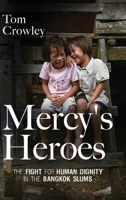 Mercy's Heroes: The Fight for Human Dignity in the Bangkok Slums 164663537X Book Cover