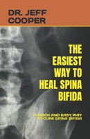 The Easiest Way to Heal Spina Bifida: A Quick and Easy Way to Cure Spina Bifida B0BVF4JZV7 Book Cover