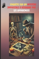 Enquête sur un Mystère Impossible à Résoudre par les Apparences. (French Edition) B0DRFCVR4K Book Cover