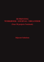 3D PRINTING WORKBOOK / JOURNAL / ORGANISER: 1794726586 Book Cover