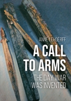A Call to Arms: The day war was invented 9464261048 Book Cover
