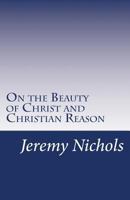 On the Beauty of Christ and Christian Reason 0615562191 Book Cover