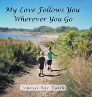 My Love Follows You Wherever You Go 1546238719 Book Cover