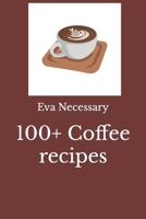 100+ Coffee recipes (Eva's proven recipes) B0CHW3DX19 Book Cover