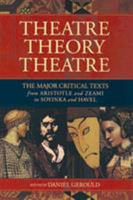 Theatre/Theory/Theatre: The Major Critical Texts from Aristotle and Zeami to Soyinka and Havel 1557833095 Book Cover