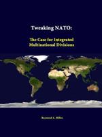 Tweaking NATO: The case for integrated multinational divisions 1312348232 Book Cover