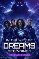 In the Veil of Dreams: Beginnings B0F271DDR8 Book Cover