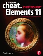 How To Cheat in Photoshop Elements 11: Release Your Imagination 041566330X Book Cover
