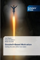 Goodwill-Based Motivation: Getting the extra effort from talent 6138950305 Book Cover