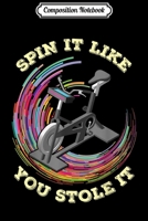 Composition Notebook: Spin It Like You Stole It Funny Indoor Cycling Spinning Journal/Notebook Blank Lined Ruled 6x9 100 Pages 1709931345 Book Cover