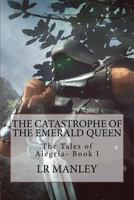 The Catastrophe of the Emerald Queen 1470052644 Book Cover