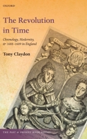 The Revolution in Time: Chronology, Modernity, and 1688-1689 in England 0198817231 Book Cover