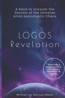 Logos Revelation: A Race to Uncover the Secrets of the Universe Amid Apocalyptic Chaos B0DTZ4QXV4 Book Cover