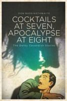 Cocktails at Seven, Apocalypse at Eight: The Derby Cavendish Stories 1771483768 Book Cover