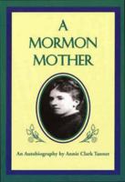 Mormon Mother: An Autobiography by Annie Clark Tanner 0941214311 Book Cover