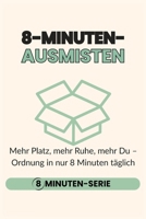 8-Minuten-Ausmisten: Mehr Platz, mehr Ruhe, mehr Du – Ordnung in nur 8 Minuten täglich B0FWB1L1KC Book Cover
