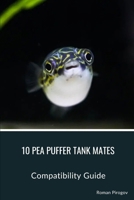 10 Pea Puffer Tank Mates: Compatibility Guide B0CTQ7LBFB Book Cover