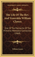 The Life Of The Rev. And Venerable William Clowes: One Of The Patriarchs Of The Primitive Methodist Connection 0548700419 Book Cover