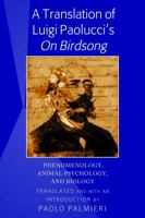 A Translation of Luigi Paolucci's «On Birdsong»: Phenomenology, Animal Psychology and Biology 143314106X Book Cover