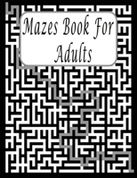 Mazes Book For Adults: Maze Puzzle Book for Teens and Adults, Fun Activity Book, Exercise Your Brain, and Keep Your Mind Sharp B08SGZPHQL Book Cover