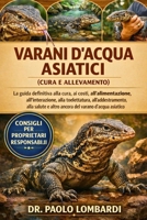 Varani d’Acqua Asiatici (Cura e Allevamento): La Guida Definitiva Alla Cura, Ai Costi, All'alimentazione, All'interazione, Alla Toelettatura, ... Del Varano D'acqua Asiatico (Italian Edition) B0GFWYG2NZ Book Cover