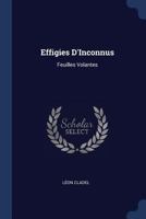 Effigies D'Inconnus: Feuilles Volantes 1298799430 Book Cover