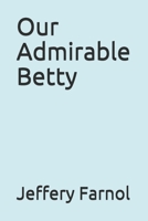 Our Admirable Betty 1530608082 Book Cover