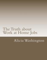 The Truth about Work at Home Jobs: The answers to your questions about working at home 1475264674 Book Cover