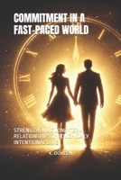 COMMITMENT IN A FAST-PACED WORLD: STRENGTHENING LONG-TERM RELATIONSHIPS THROUGH DAILY INTENTIONAL LOVE B0GR6T6MY1 Book Cover