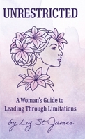 UNRESTRICTED-A Woman's Guide to Leading Through Limitations B0GBWN6JKR Book Cover