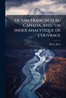 De San Francisco au Canada, avec un index analytique de l'ouvrage 1175948209 Book Cover