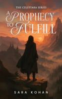 A Prophecy to Fulfill (The Celestara) 1971002186 Book Cover