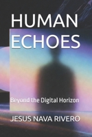 HUMAN ECHOES: Beyond the Digital Horizon B0GDSTMNWF Book Cover