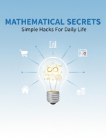 Mathematical Secrets: Simple Hacks For Daily Life B0GVCYN4FQ Book Cover