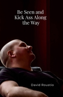 Be Seen and Kick Ass Along the Way 1300996935 Book Cover