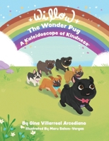 Willow the Wonder Pug: A Kaleidoscope of Kindness 1962407691 Book Cover