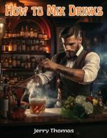 How to Mix Drinks: The Bon Vivant's Companion 1835912818 Book Cover