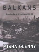 The Balkans: Nationalism, War & the Great Powers 1804 - 1999