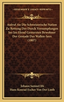 Aufruf An Die Schweizerische Nation Zu Rettung Der Durch Versumpfungen Ins Ins Elend Gesturzten Bewohner Der Gestade Des Wallen-Sees (1807) 1161019316 Book Cover