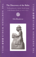 The Discovery Of The Baltic: The Reception Of A Catholic World-system In The European North  (ad 1075-1225) (The Northern World) 9004141227 Book Cover