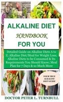 Alkaline Diet Handbook for You: Detailed Guide on Alkaline Diets A to Z;Alkaline Diet/Meal for Weight Loss;Alkaline Diets to beConsumed&Its Requirements YouShould Know;Meal Plan for 7Days&so Much More B08CPDBHHD Book Cover