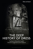 The Deep History of Dress: Fashion's Evolution with Human Cognition and Culture 1350527785 Book Cover