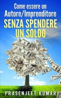 Come Essere Un Autore/Imprenditore Senza Spendere Un Soldo B091NR1432 Book Cover