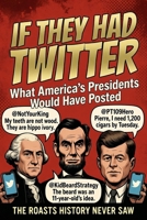 If They Had Twitter: What America's Presidents Would Have Posted B0H8HG2BB3 Book Cover