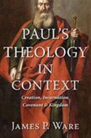 Paul’s Theology in Context: Creation, Incarnation, Covenant, and Kingdom 0802876781 Book Cover