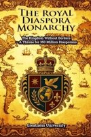The Royal Diaspora Monarchy: The Kingdom without Borders – A Throne for 350 Million Diasporans 1913164225 Book Cover